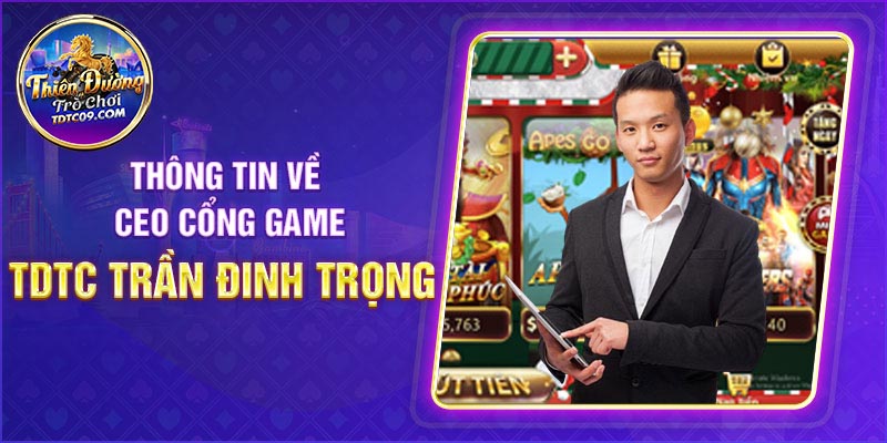 Thông tin về CEO cổng game TDTC Trần Đình Trọng